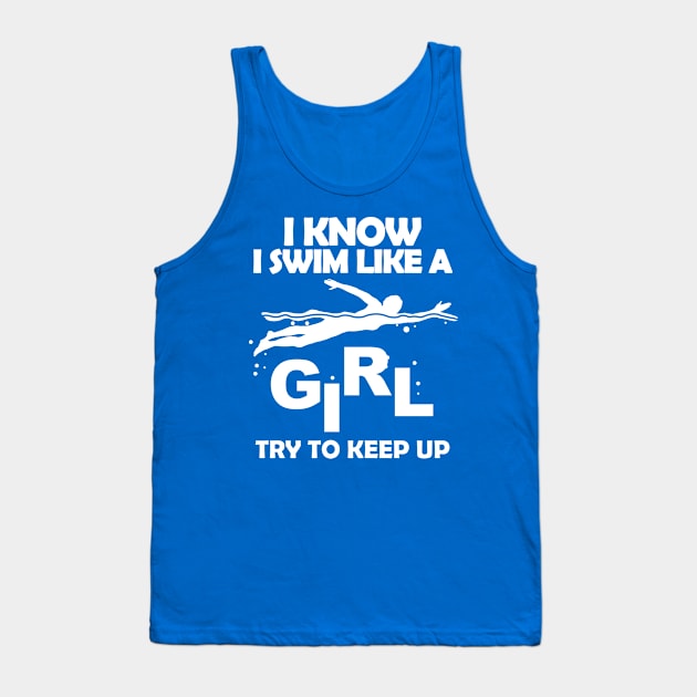 I Know I swim Like a Girl Tank Top by PattisonAvePhanatics